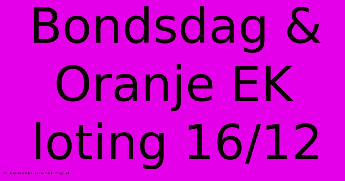 Bondsdag & Oranje EK Loting 16/12