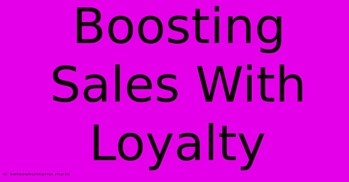 Boosting Sales With Loyalty