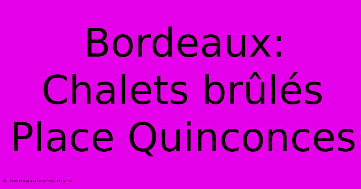 Bordeaux: Chalets Brûlés Place Quinconces