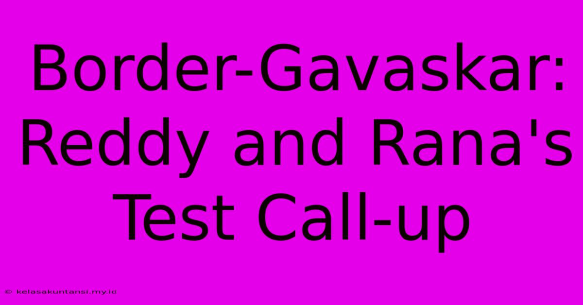 Border-Gavaskar: Reddy And Rana's Test Call-up