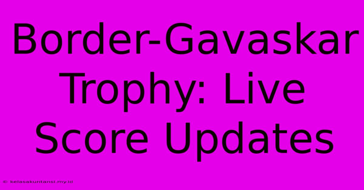 Border-Gavaskar Trophy: Live Score Updates