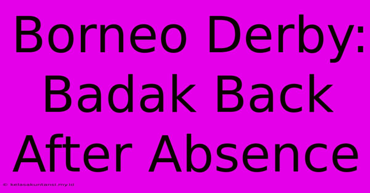 Borneo Derby: Badak Back After Absence