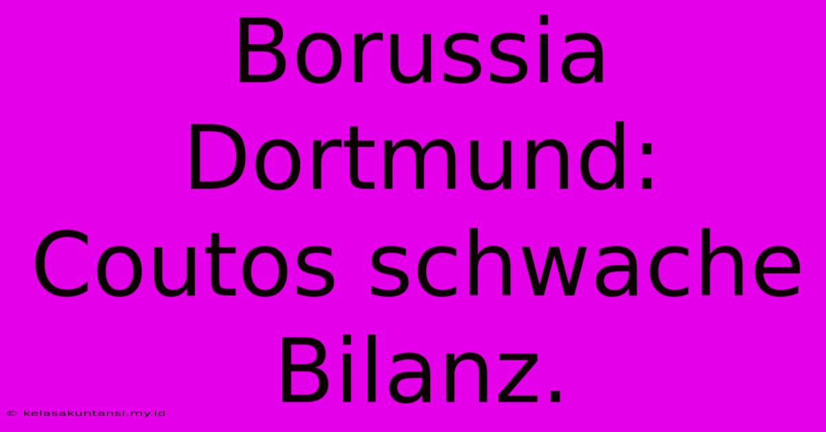 Borussia Dortmund: Coutos Schwache Bilanz.