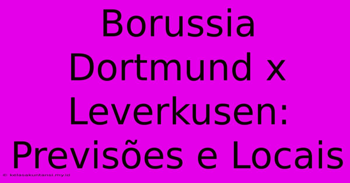 Borussia Dortmund X Leverkusen: Previsões E Locais