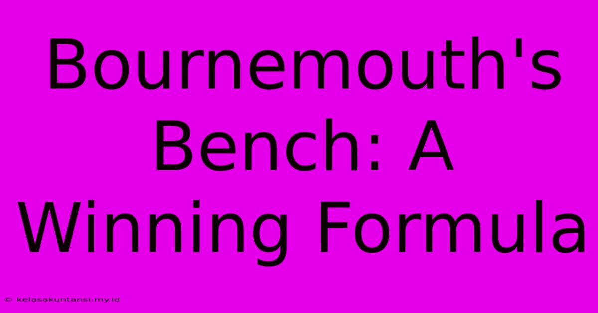 Bournemouth's Bench: A Winning Formula