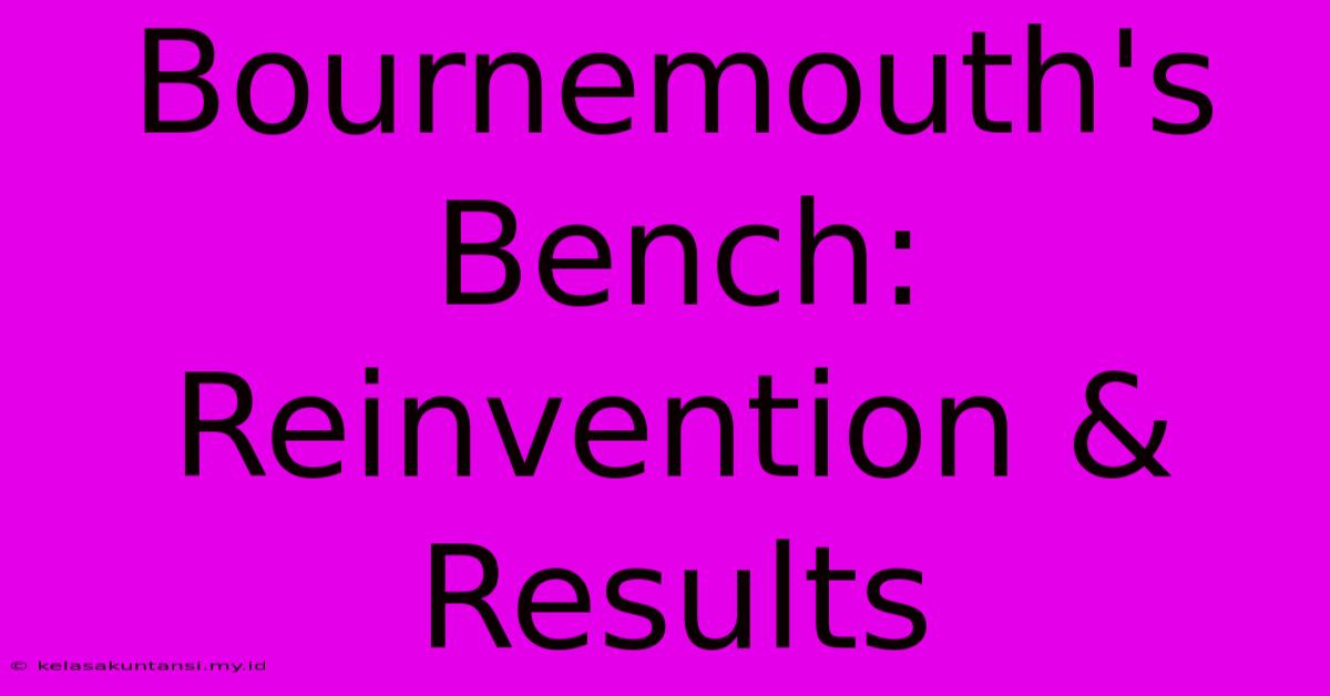 Bournemouth's Bench: Reinvention & Results