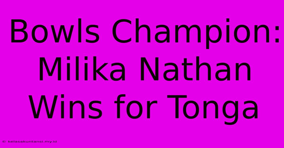 Bowls Champion: Milika Nathan Wins For Tonga