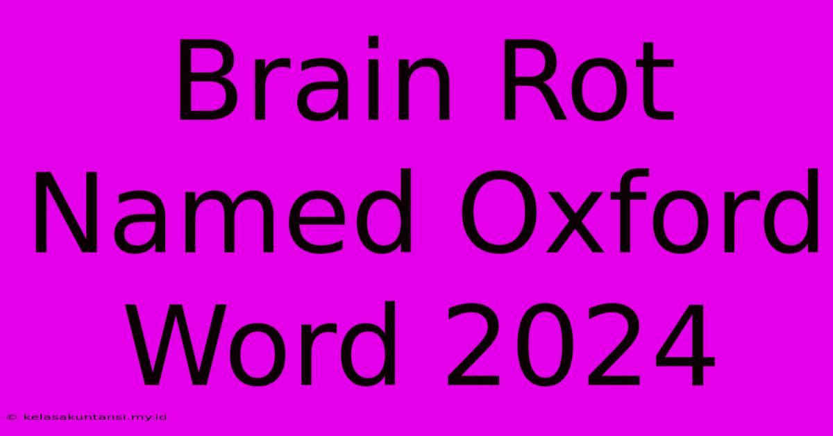 Brain Rot Named Oxford Word 2024