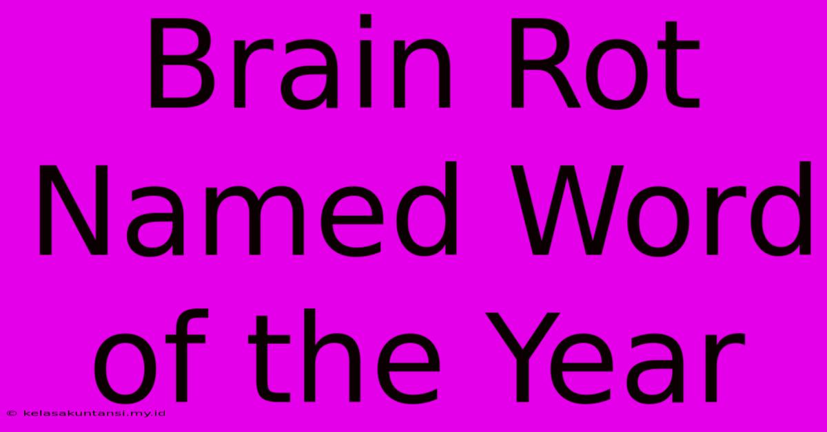 Brain Rot Named Word Of The Year