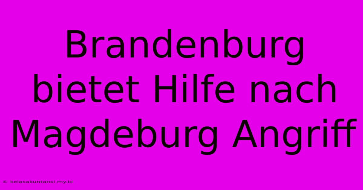 Brandenburg Bietet Hilfe Nach Magdeburg Angriff