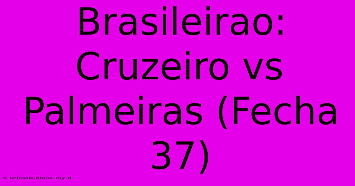 Brasileirao:  Cruzeiro Vs Palmeiras (Fecha 37)