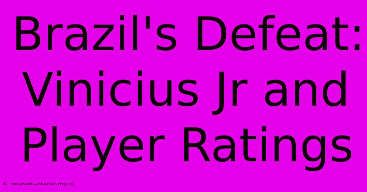 Brazil's Defeat: Vinicius Jr And Player Ratings