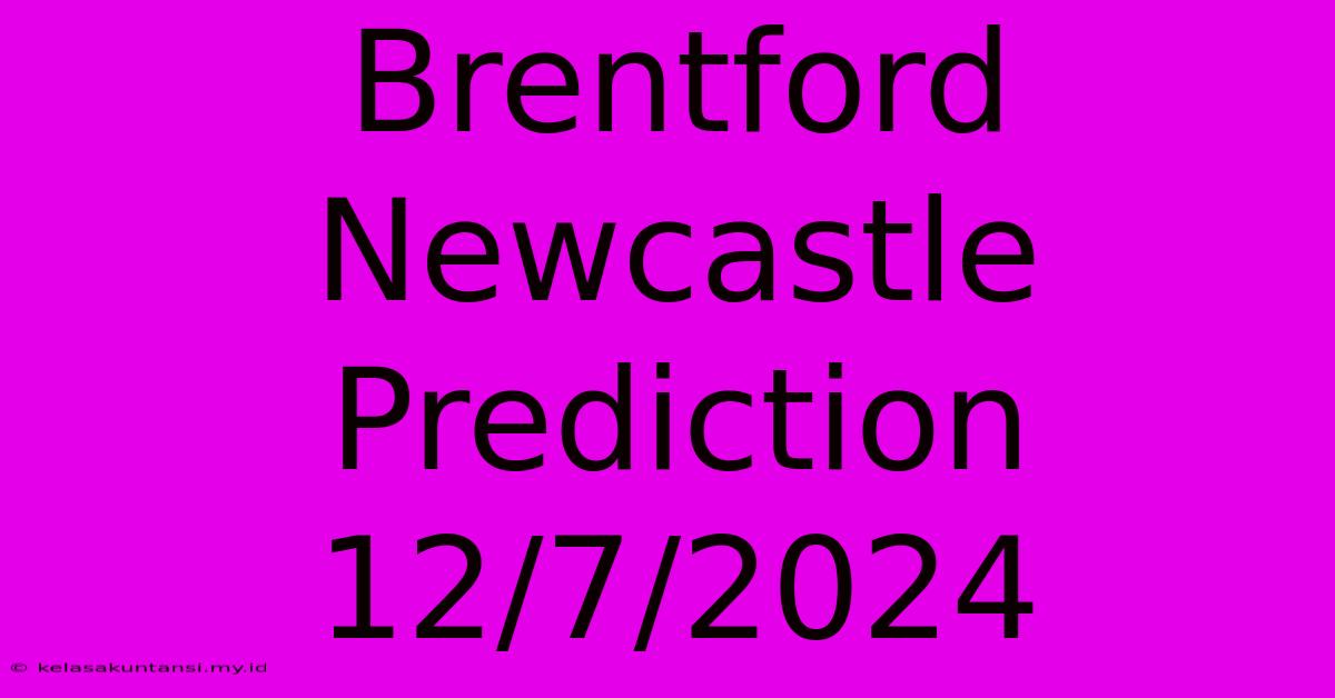 Brentford Newcastle Prediction 12/7/2024