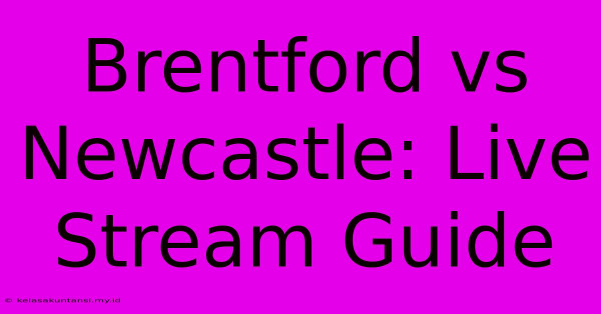 Brentford Vs Newcastle: Live Stream Guide Brentford Vs Newcastle: Live Stream Guide