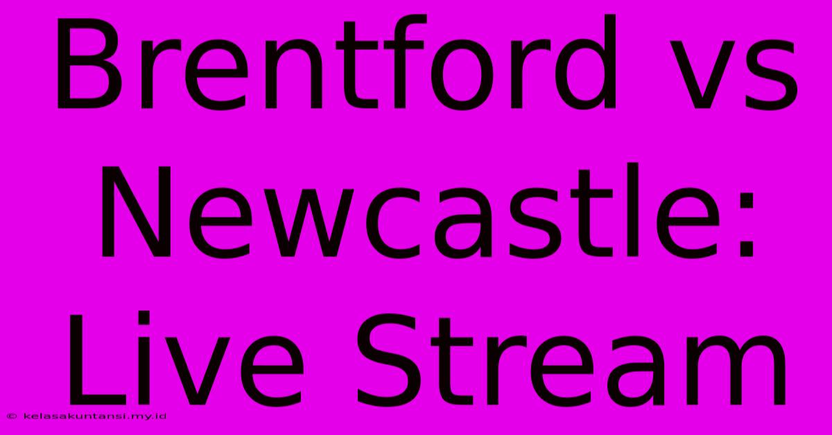 Brentford Vs Newcastle: Live Stream