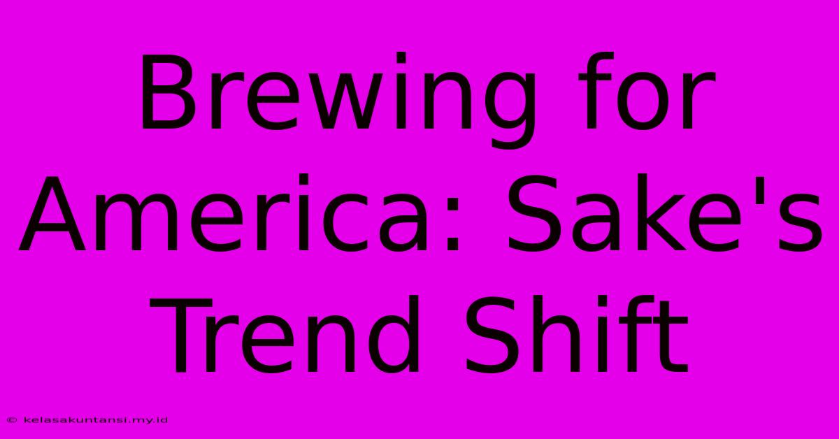 Brewing For America: Sake's Trend Shift