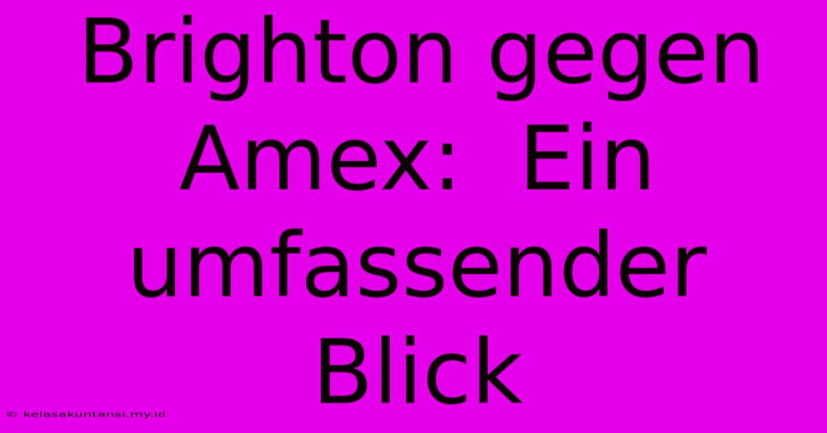 Brighton Gegen Amex:  Ein Umfassender Blick