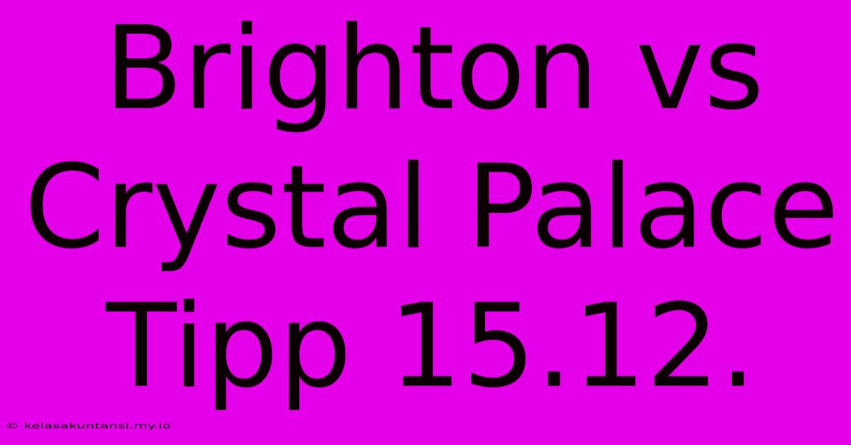 Brighton Vs Crystal Palace Tipp 15.12.