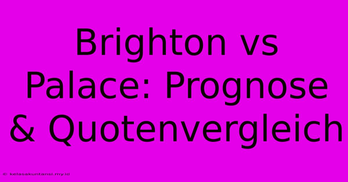 Brighton Vs Palace: Prognose & Quotenvergleich