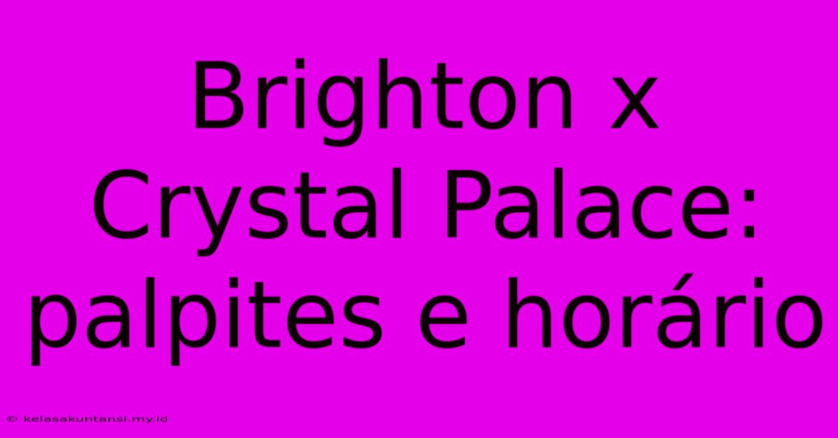 Brighton X Crystal Palace: Palpites E Horário