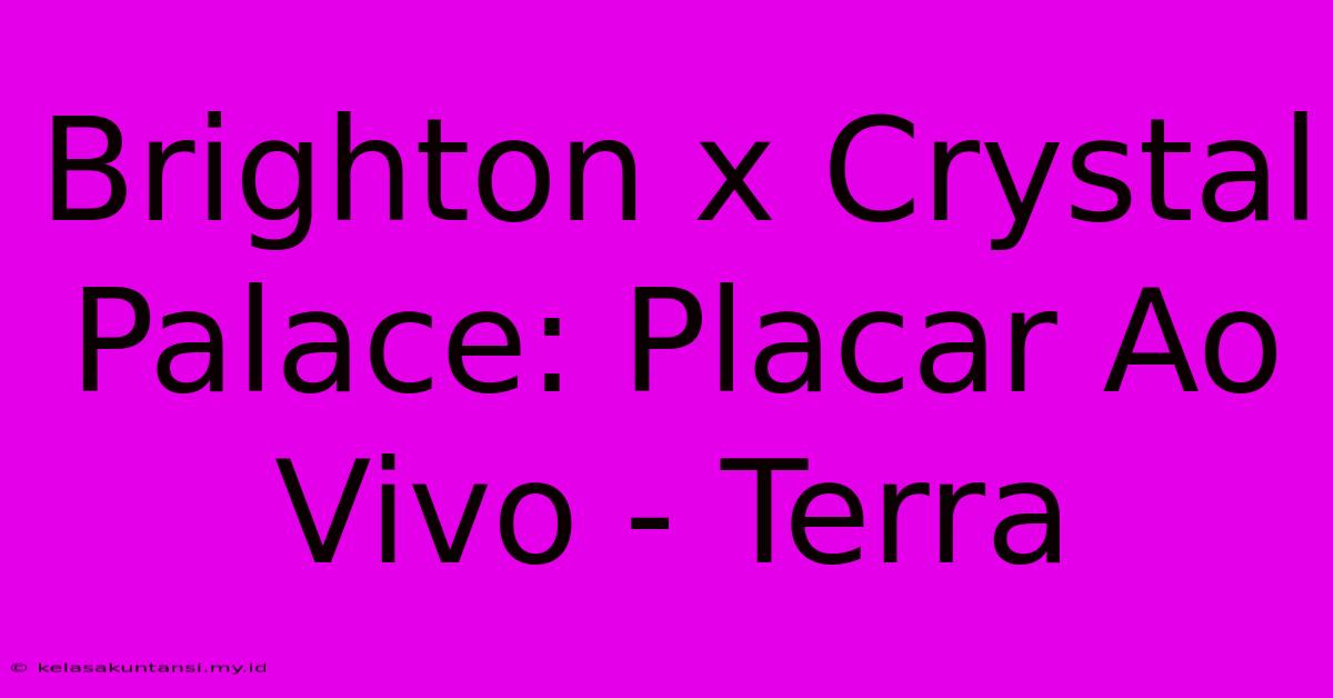 Brighton X Crystal Palace: Placar Ao Vivo - Terra