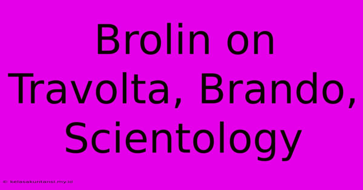 Brolin On Travolta, Brando, Scientology