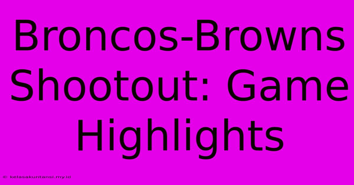 Broncos-Browns Shootout: Game Highlights