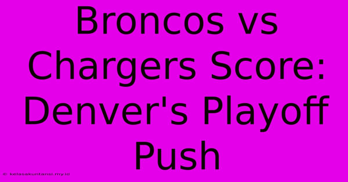 Broncos Vs Chargers Score: Denver's Playoff Push