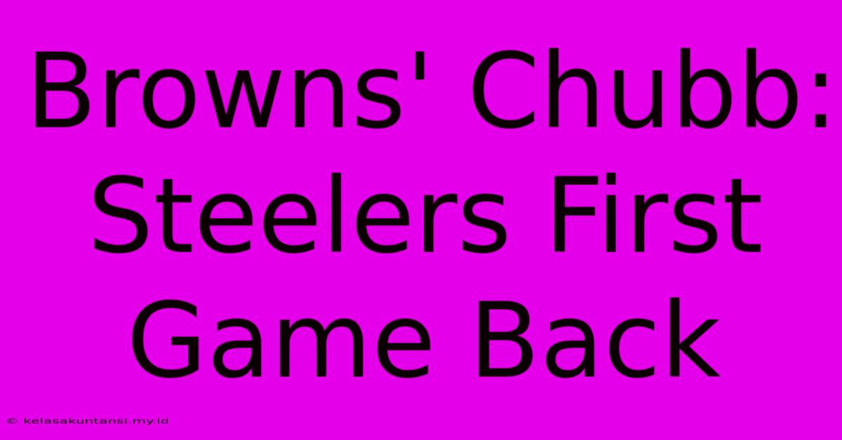 Browns' Chubb: Steelers First Game Back