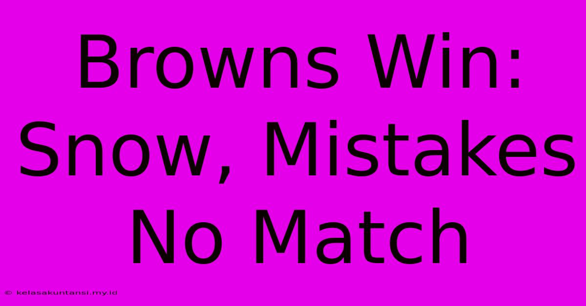 Browns Win: Snow, Mistakes No Match