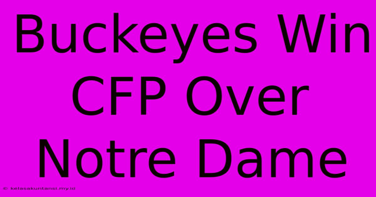 Buckeyes Win CFP Over Notre Dame