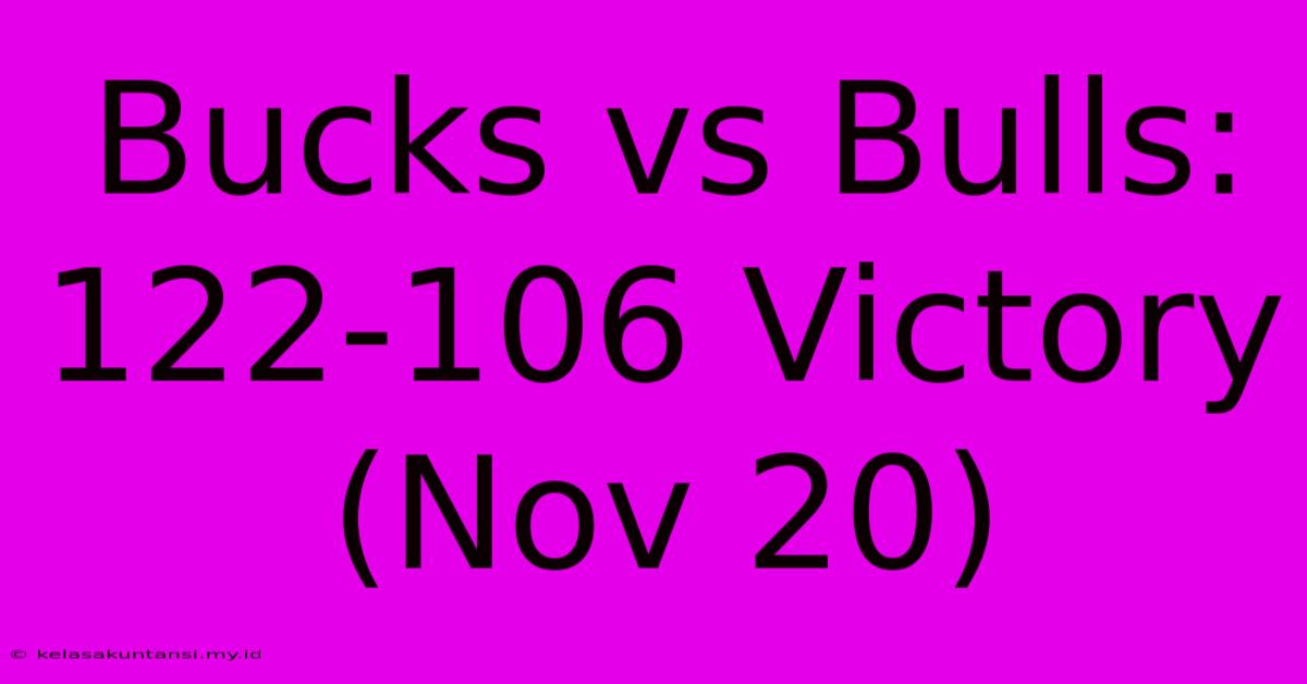 Bucks Vs Bulls: 122-106 Victory (Nov 20)