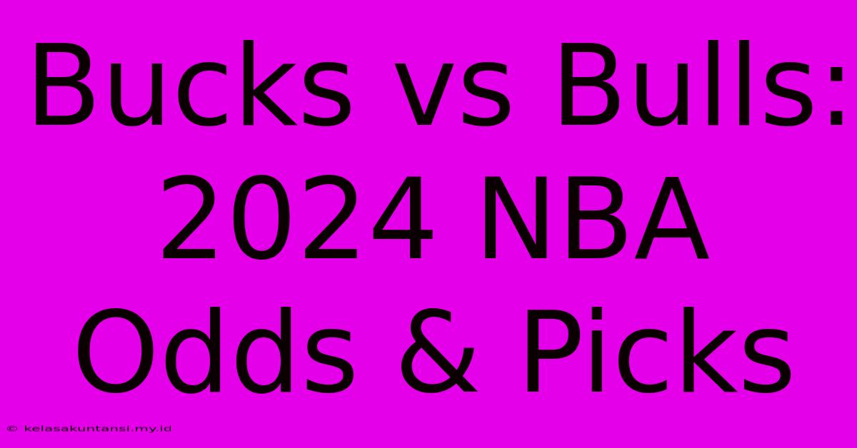 Bucks Vs Bulls: 2024 NBA Odds & Picks