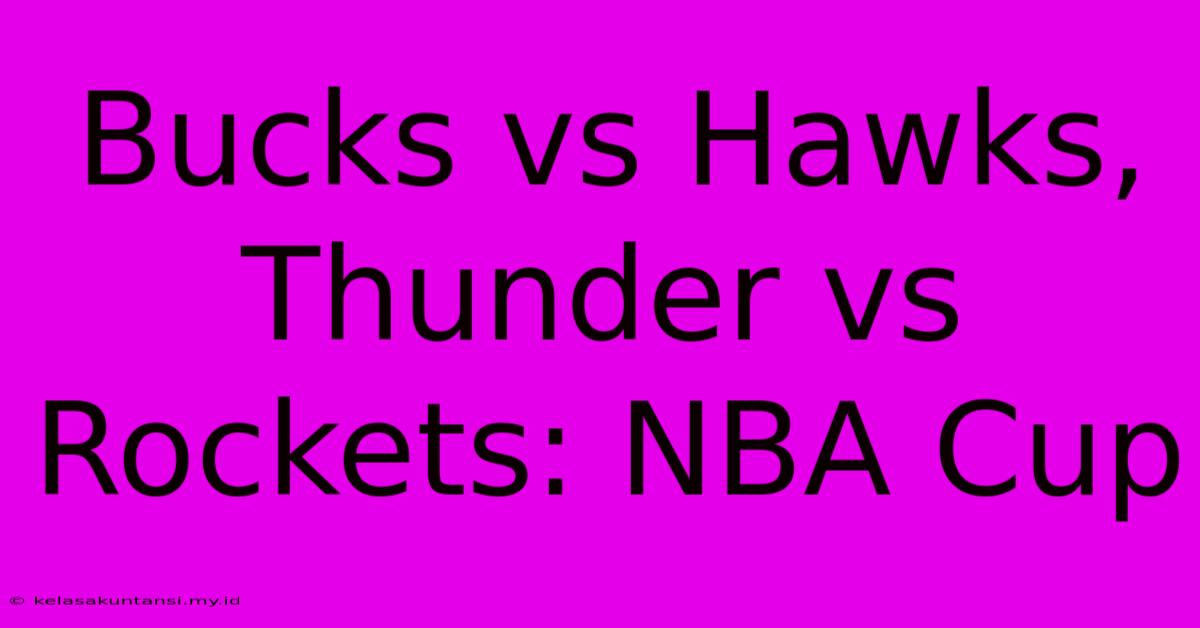 Bucks Vs Hawks, Thunder Vs Rockets: NBA Cup