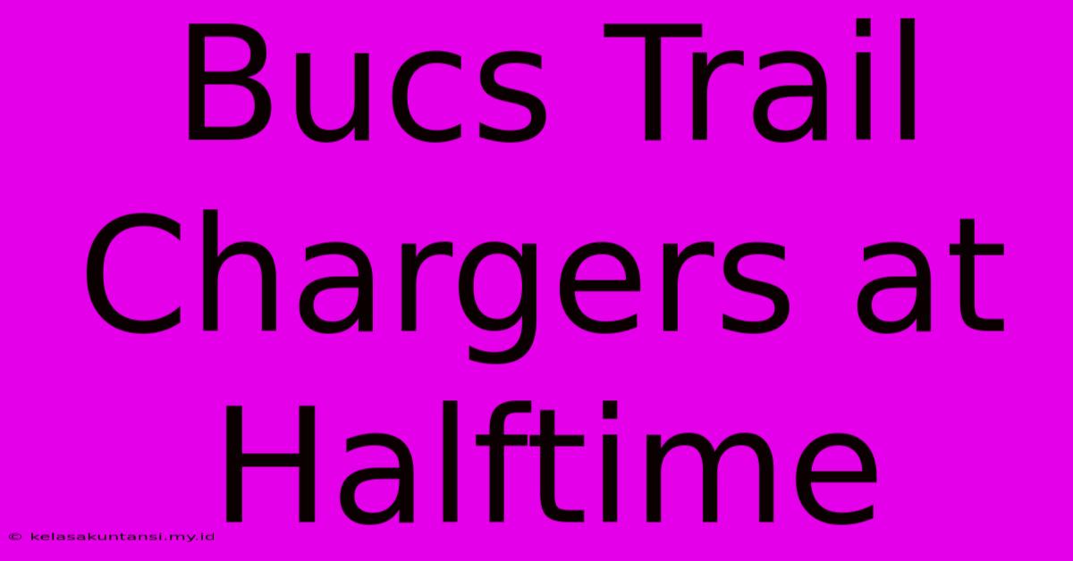 Bucs Trail Chargers At Halftime