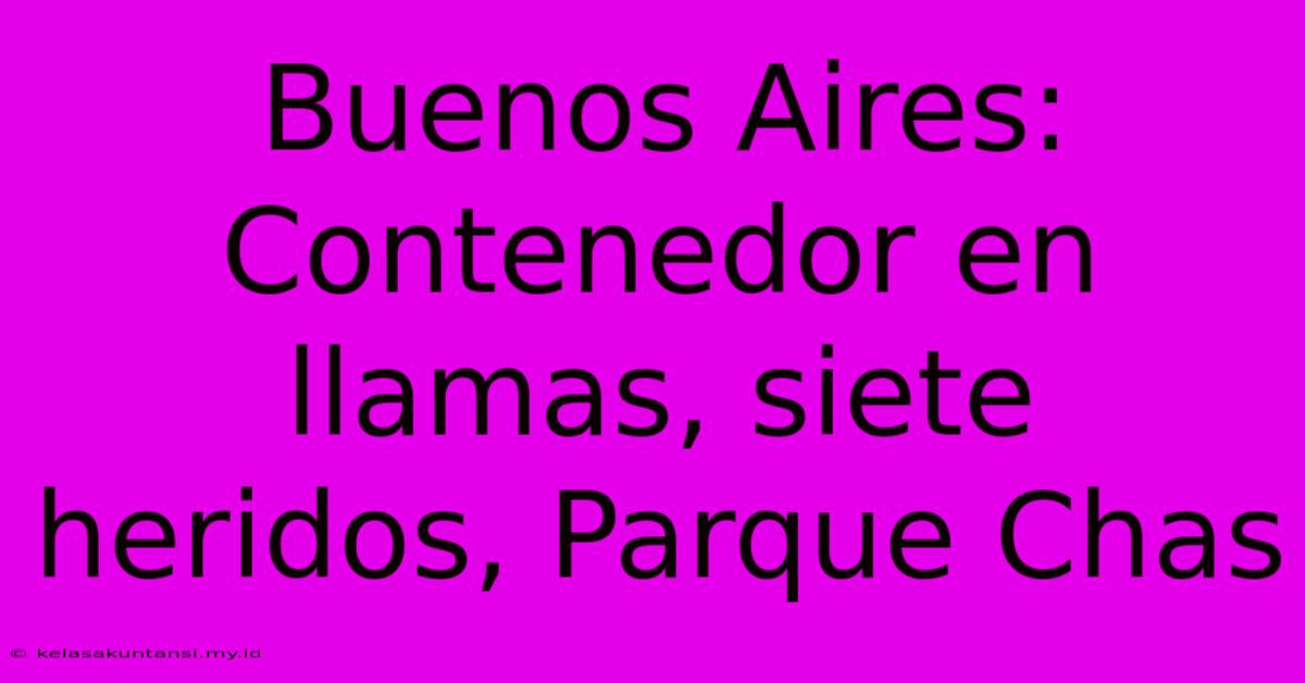 Buenos Aires: Contenedor En Llamas, Siete Heridos, Parque Chas