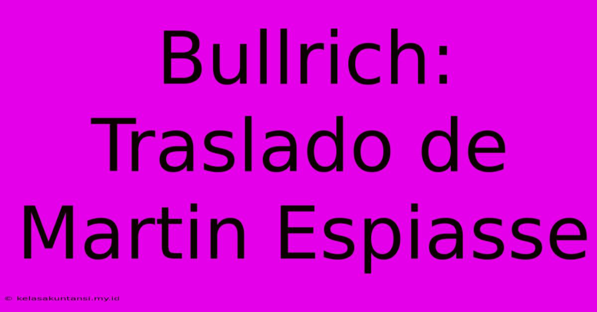 Bullrich: Traslado De Martin Espiasse