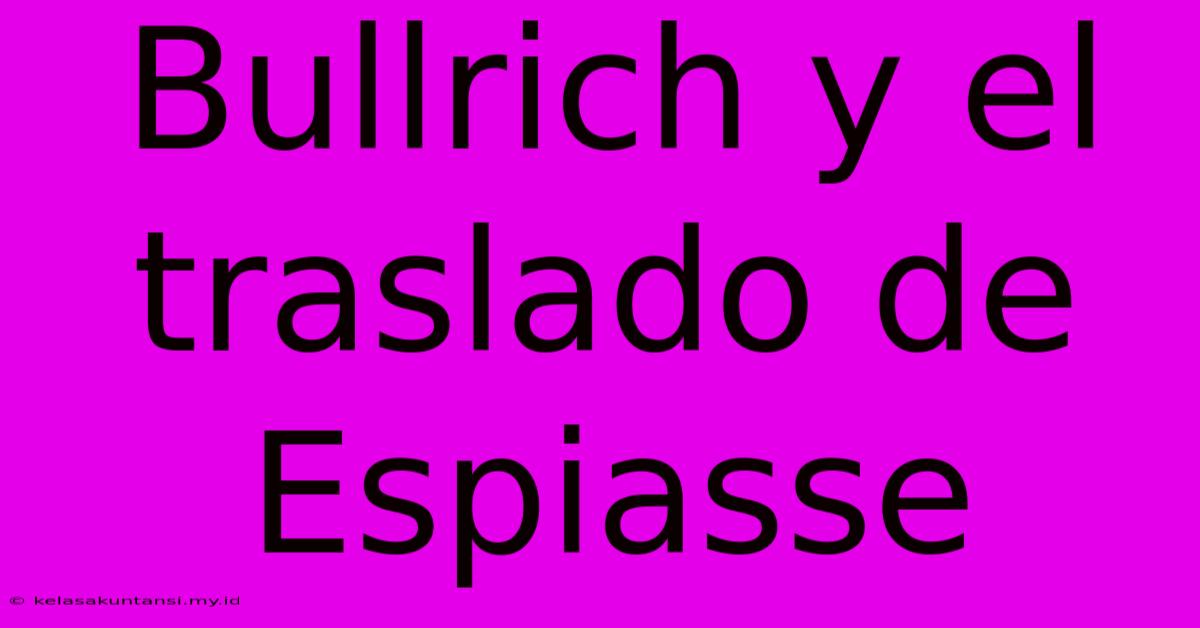 Bullrich Y El Traslado De Espiasse