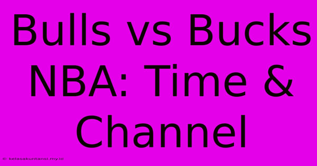 Bulls Vs Bucks NBA: Time & Channel