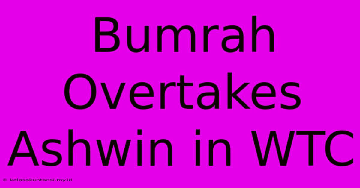 Bumrah Overtakes Ashwin In WTC