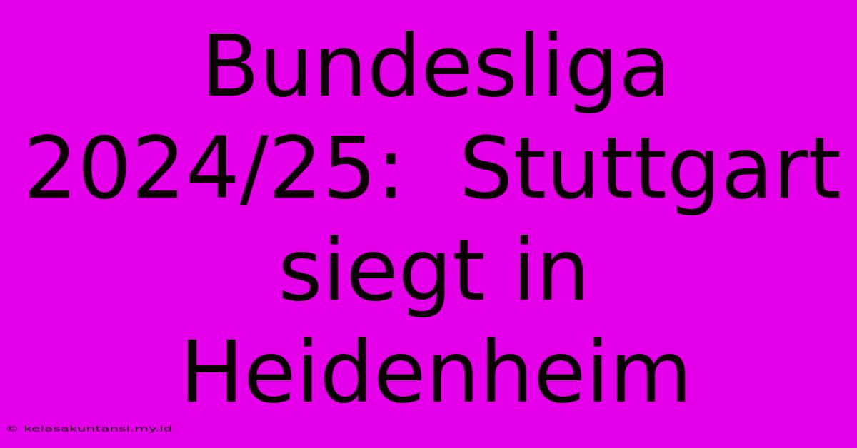 Bundesliga 2024/25:  Stuttgart Siegt In Heidenheim