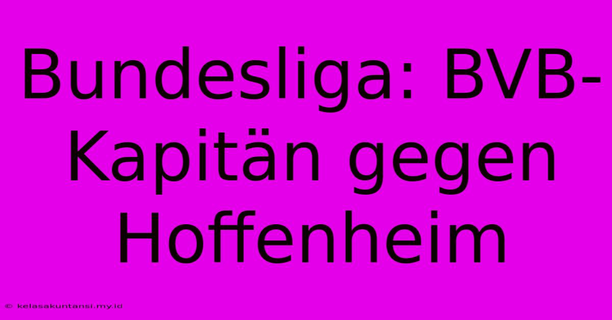 Bundesliga: BVB-Kapitän Gegen Hoffenheim