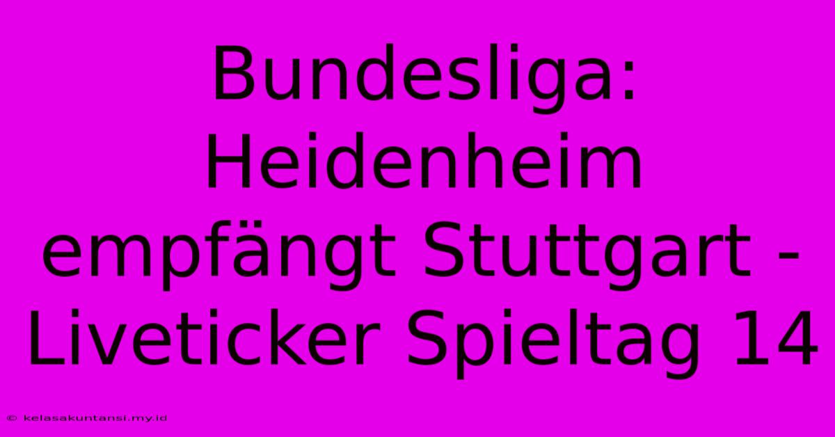 Bundesliga: Heidenheim Empfängt Stuttgart - Liveticker Spieltag 14