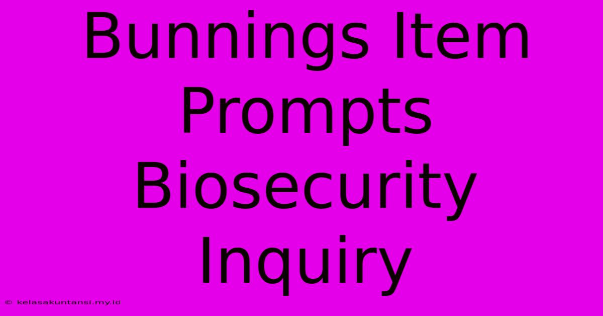 Bunnings Item Prompts Biosecurity Inquiry