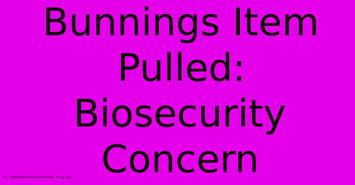 Bunnings Item Pulled: Biosecurity Concern