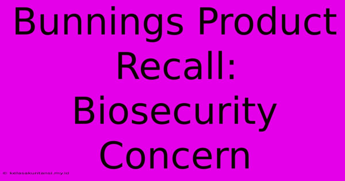 Bunnings Product Recall: Biosecurity Concern