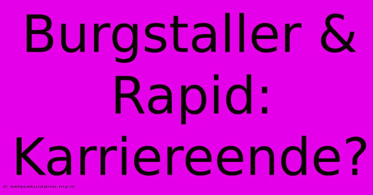 Burgstaller & Rapid: Karriereende?