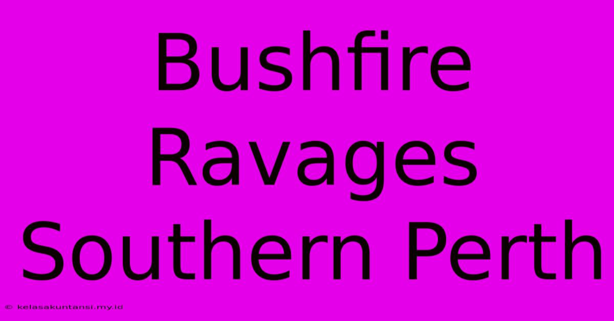 Bushfire Ravages Southern Perth