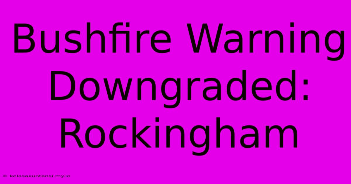 Bushfire Warning Downgraded: Rockingham