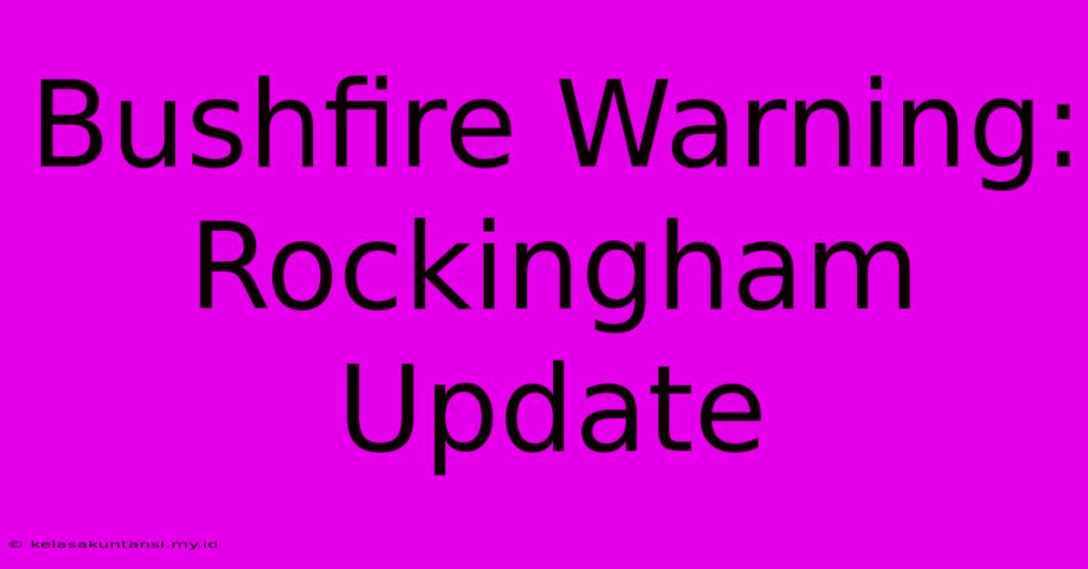 Bushfire Warning: Rockingham Update